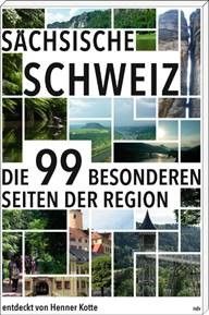 Sächsische Schweiz - Die 99 besonderen Seiten der Region
